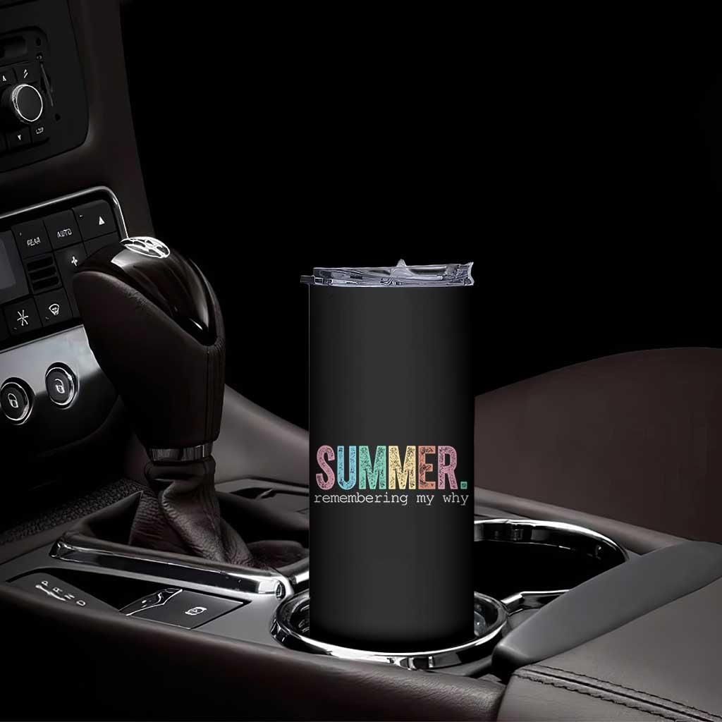 Summer Remembering My Why Skinny Tumbler Funny Distressed Retro End of School Year Teacher Typography