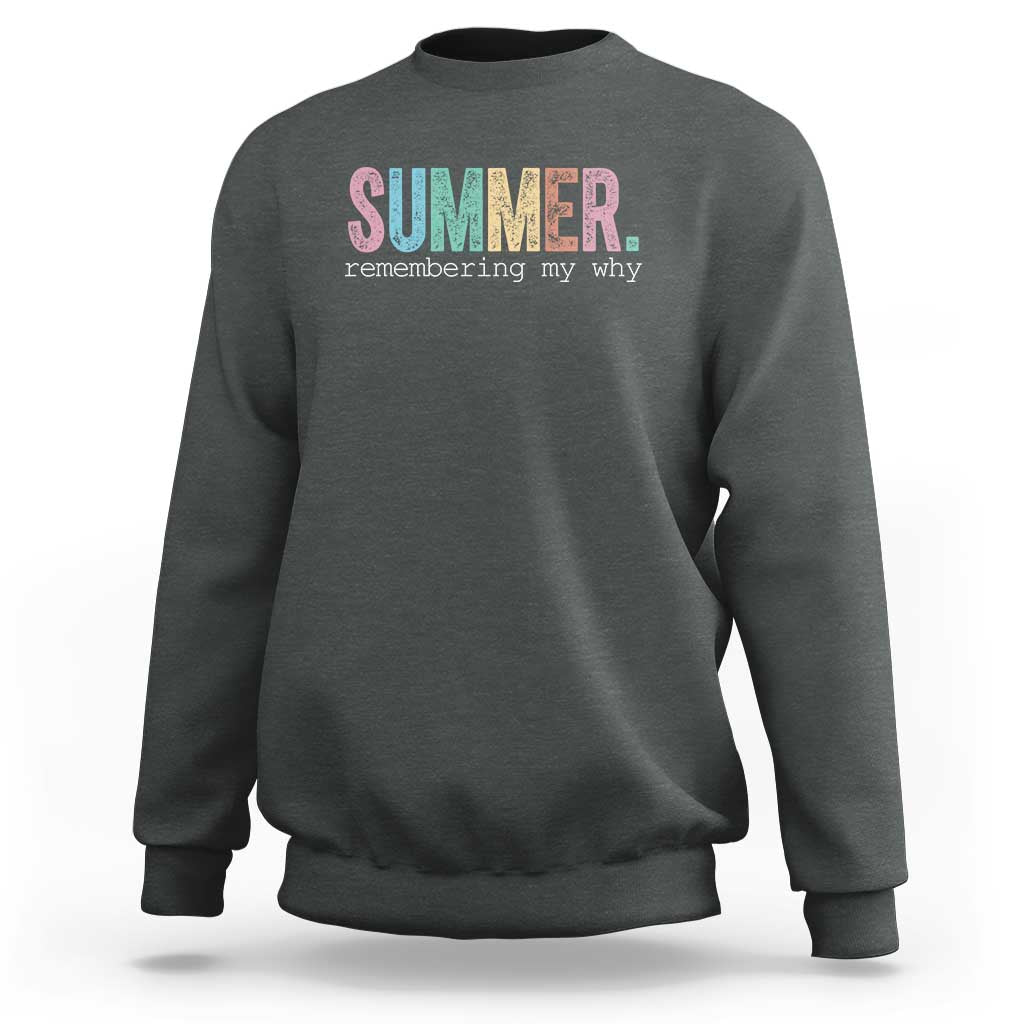 Summer Remembering My Why Sweatshirt Funny Distressed Retro End of School Year Teacher Typography