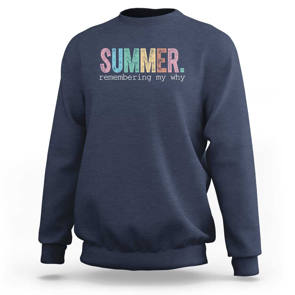 Summer Remembering My Why Sweatshirt Funny Distressed Retro End of School Year Teacher Typography