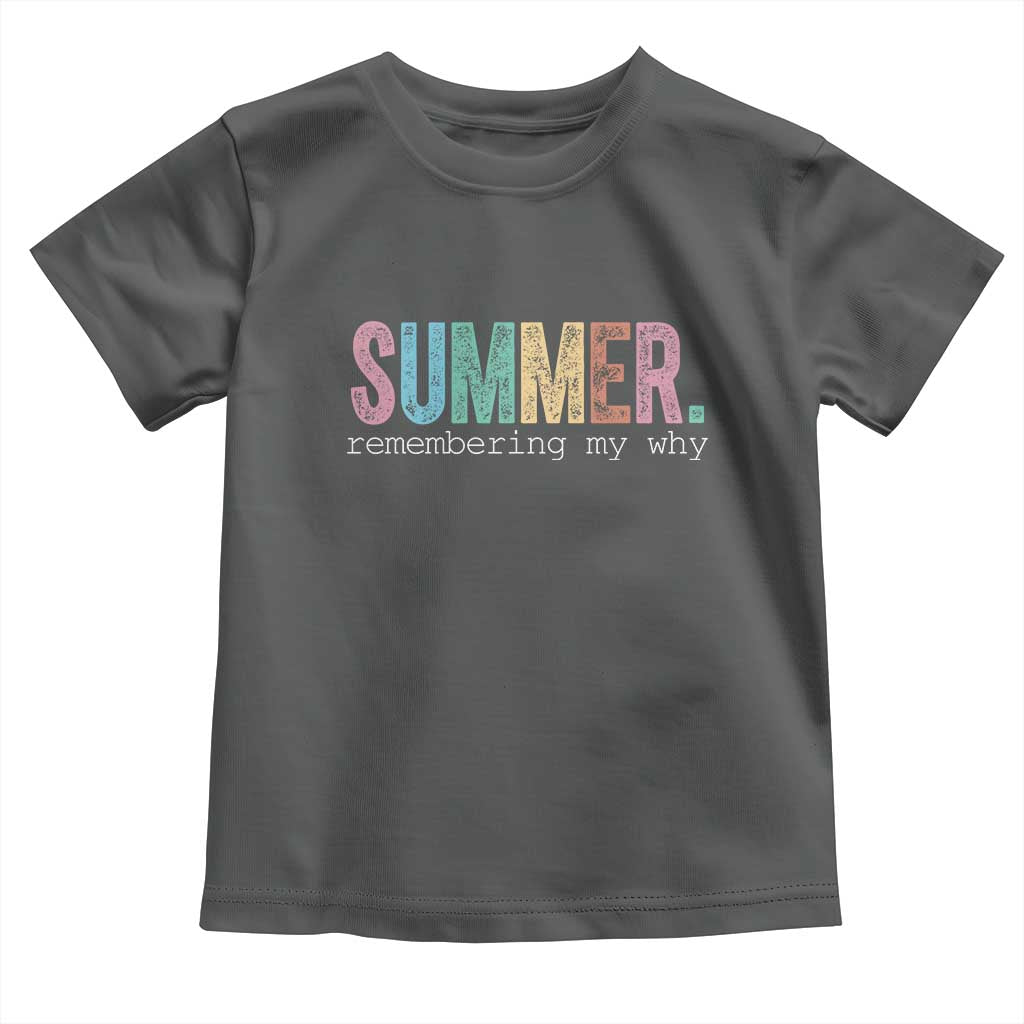 Summer Remembering My Why Toddler T Shirt Funny Distressed Retro End of School Year Teacher Typography