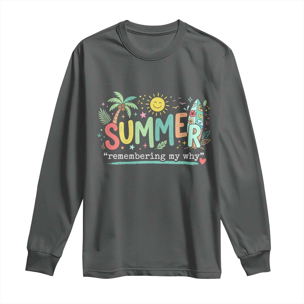 Summer Remembering My Why Long Sleeve Shirt Cute Tropical Beach Palm Tree Surfboard Teacher Graphic