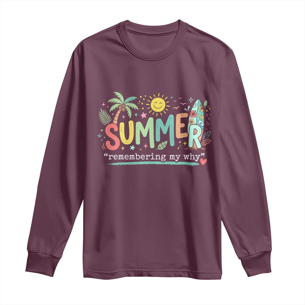Summer Remembering My Why Long Sleeve Shirt Cute Tropical Beach Palm Tree Surfboard Teacher Graphic