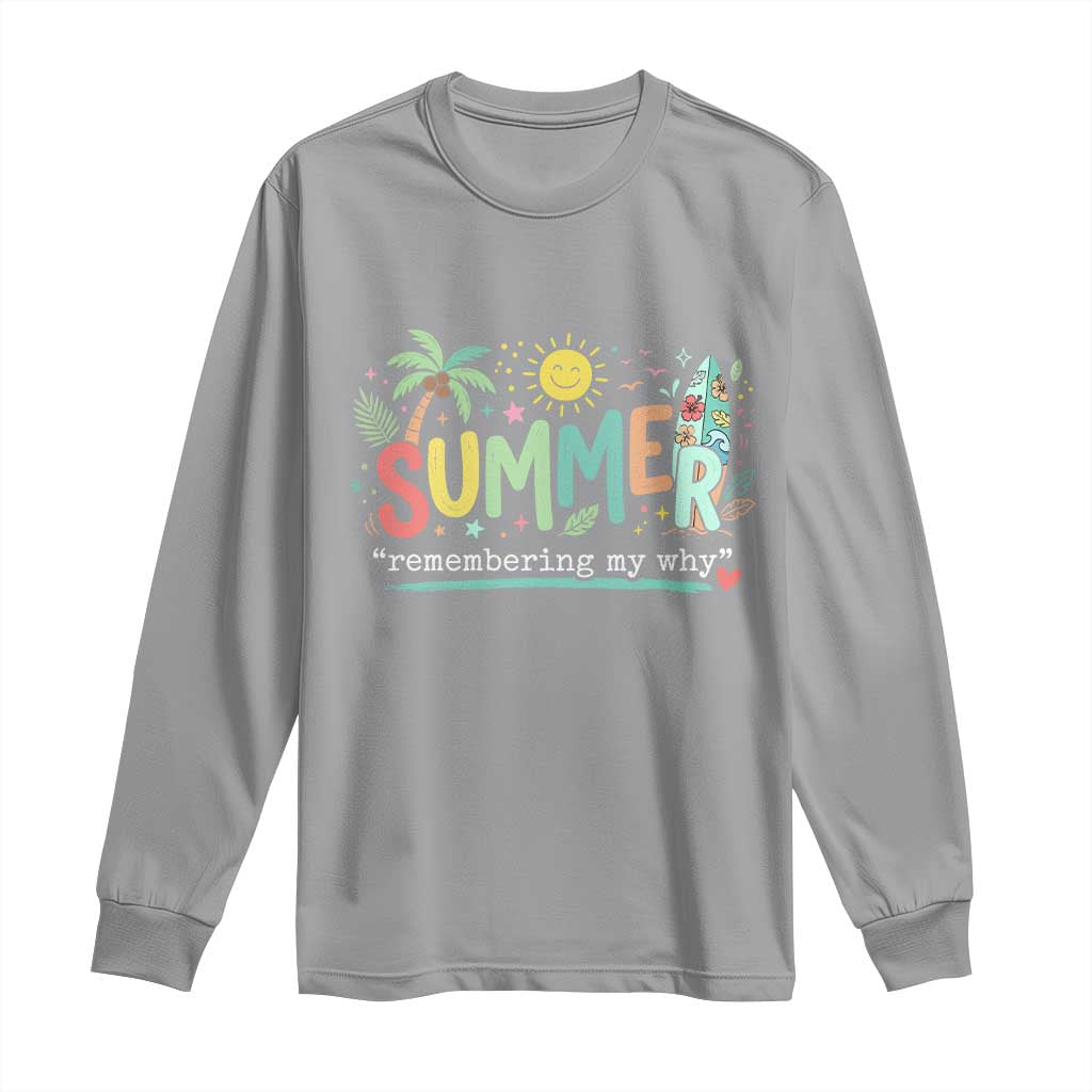 Summer Remembering My Why Long Sleeve Shirt Cute Tropical Beach Palm Tree Surfboard Teacher Graphic
