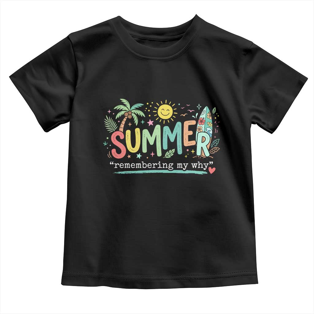 Summer Remembering My Why Toddler T Shirt Cute Tropical Beach Palm Tree Surfboard Teacher Graphic