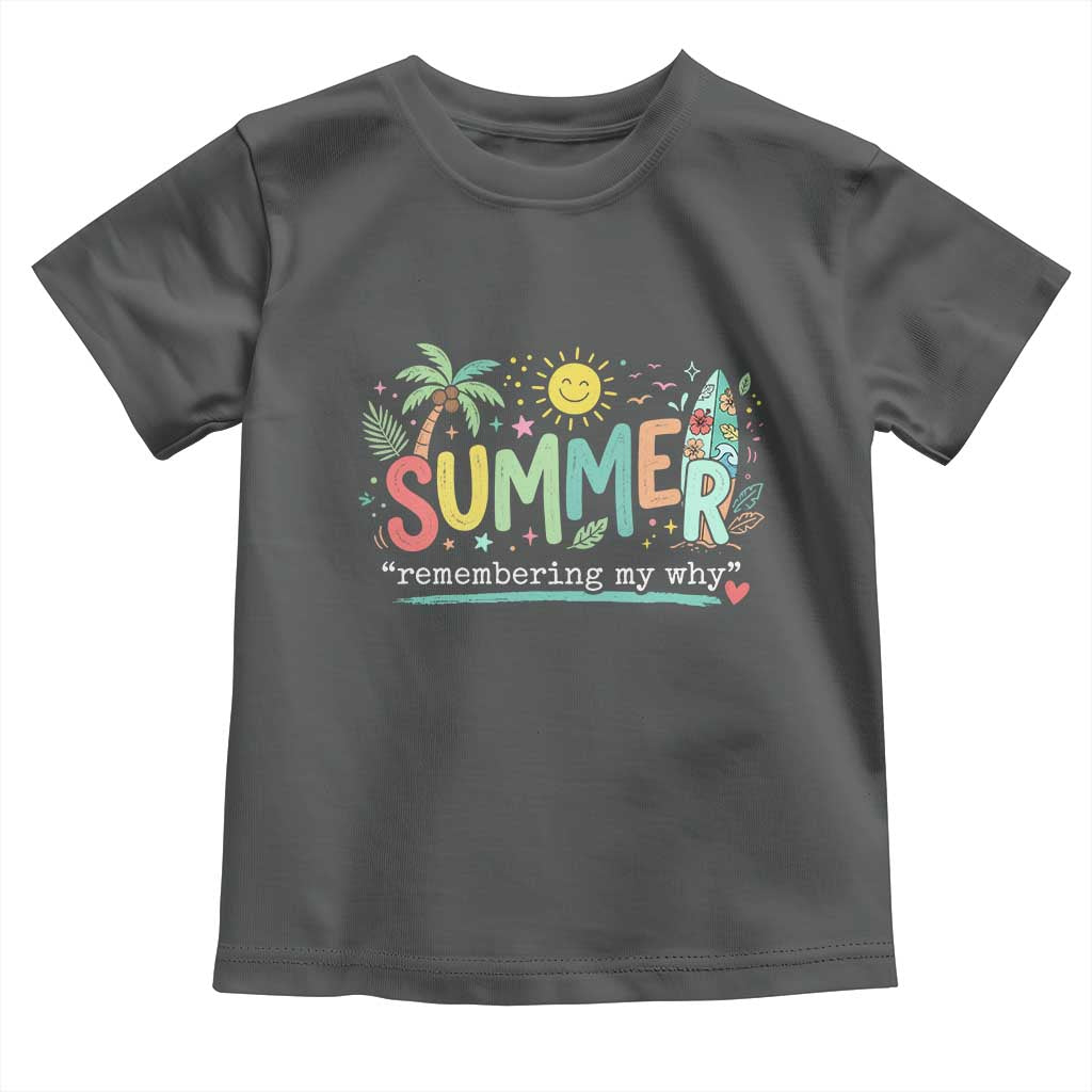 Summer Remembering My Why Toddler T Shirt Cute Tropical Beach Palm Tree Surfboard Teacher Graphic