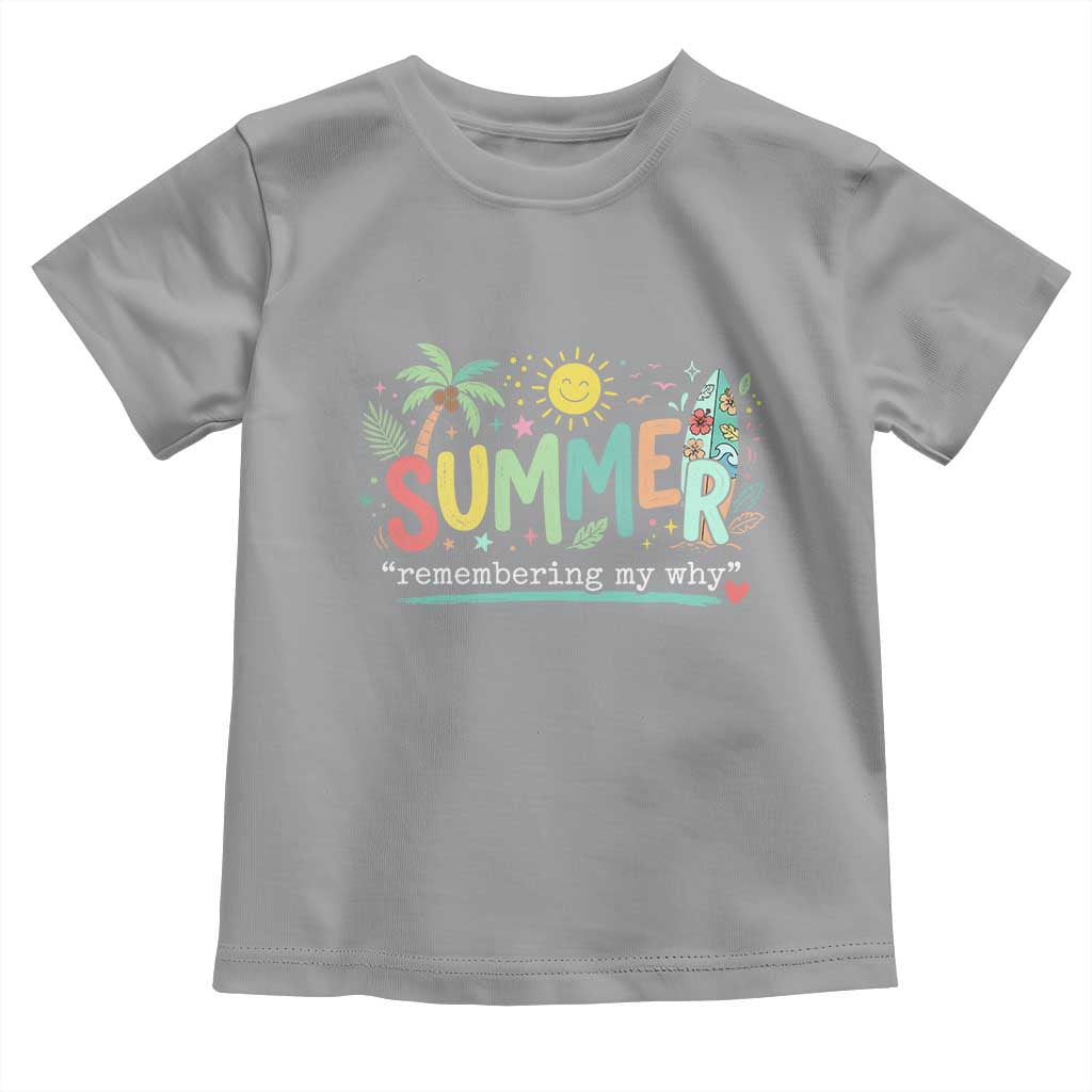 Summer Remembering My Why Toddler T Shirt Cute Tropical Beach Palm Tree Surfboard Teacher Graphic