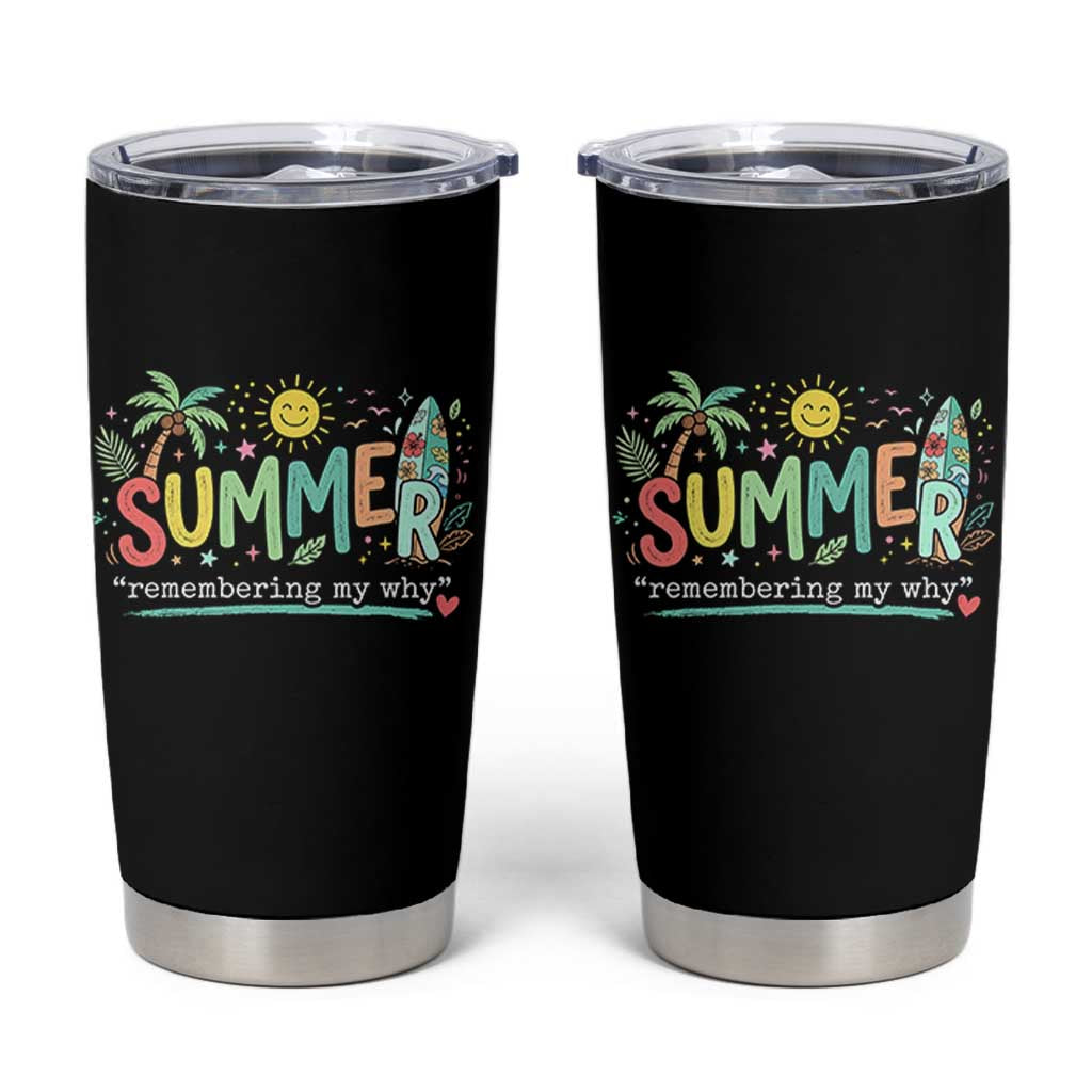 Summer Remembering My Why Tumbler Cup Cute Tropical Beach Palm Tree Surfboard Teacher Graphic