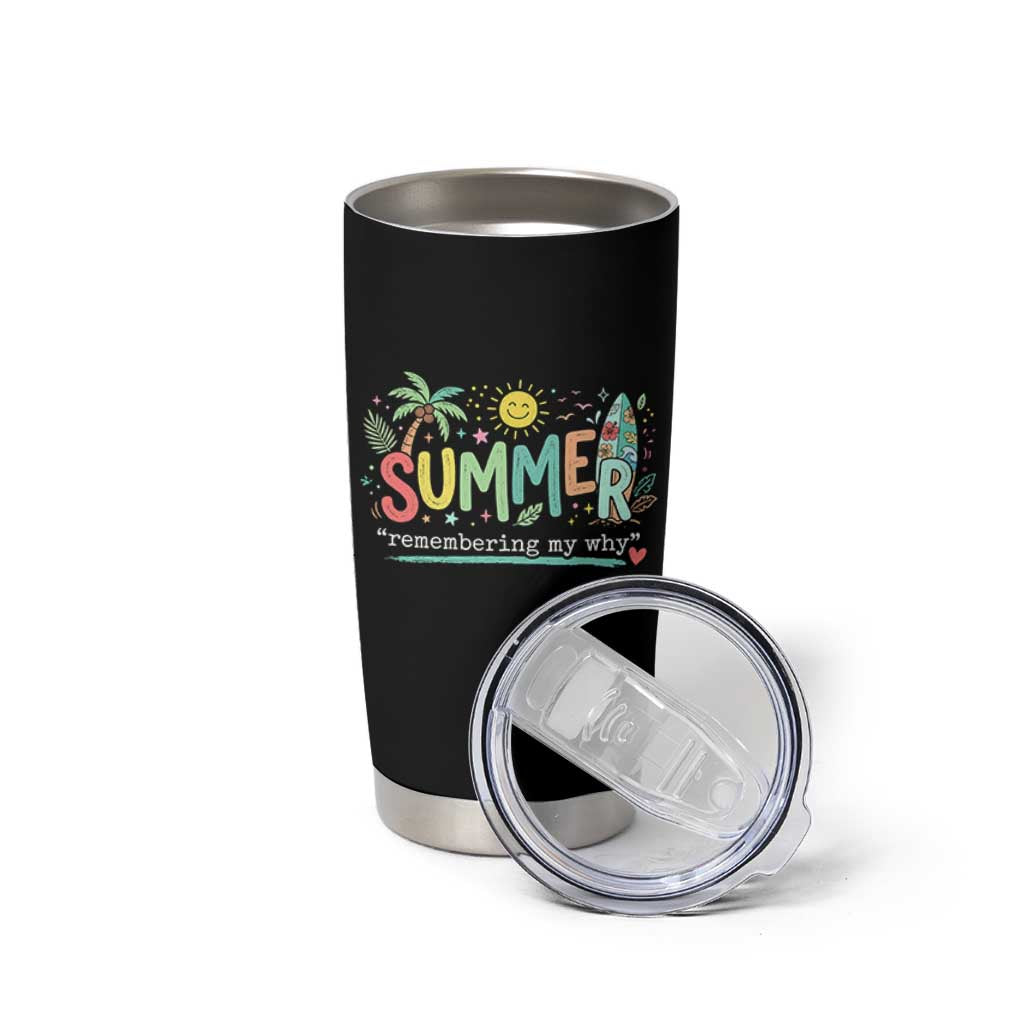 Summer Remembering My Why Tumbler Cup Cute Tropical Beach Palm Tree Surfboard Teacher Graphic