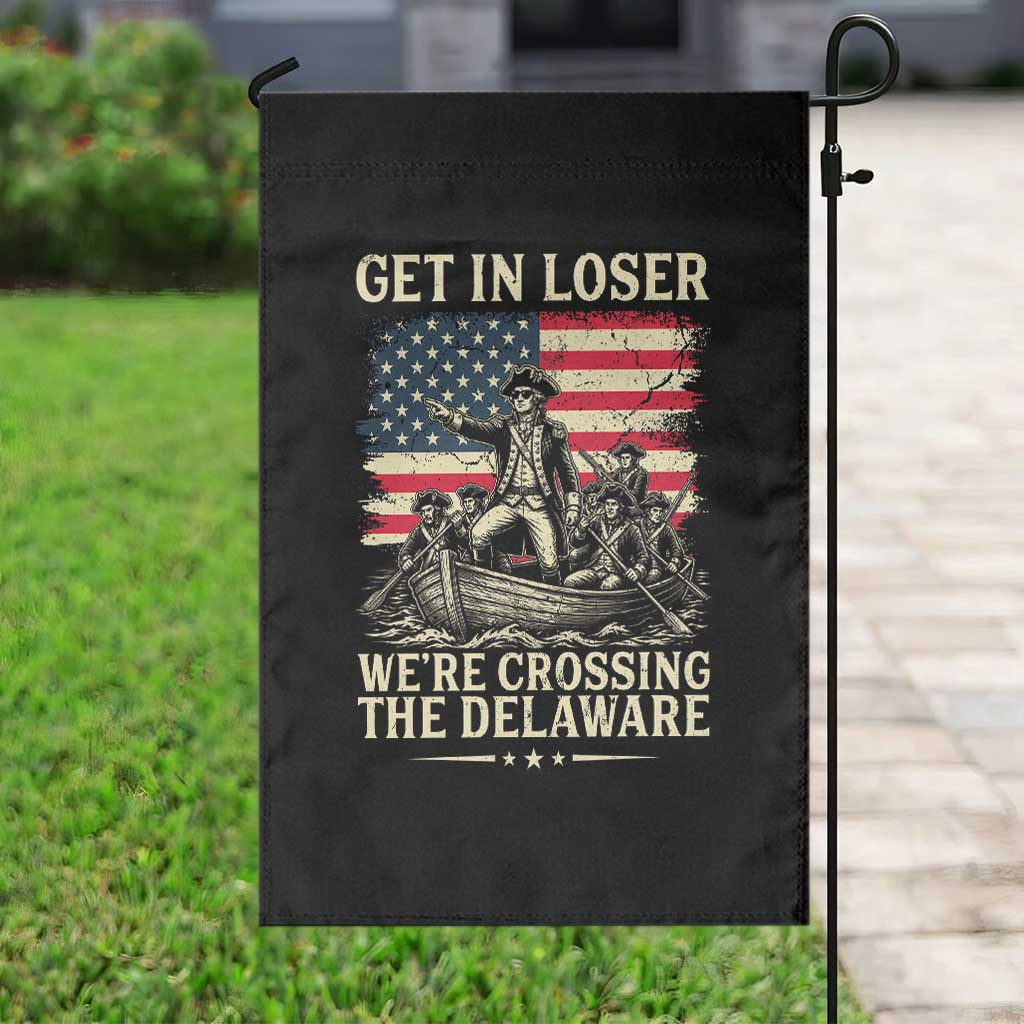 Get In Loser We're Crossing The Delaware Vintage Garden Flag Funny George Washington American Flag Patriotic Fireworks