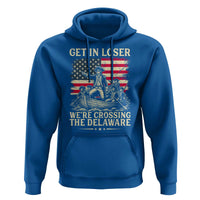 Get In Loser We're Crossing The Delaware Vintage Hoodie Funny George Washington American Flag Patriotic Fireworks