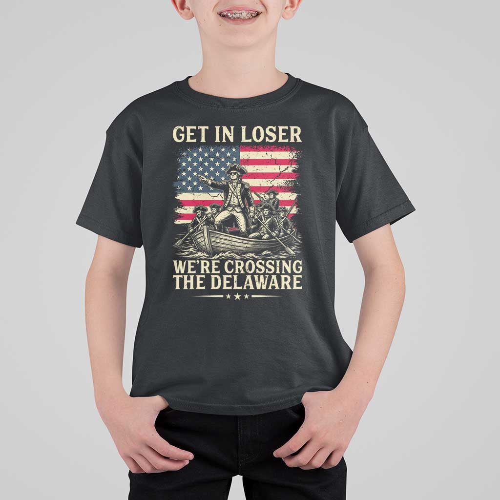 Get In Loser We're Crossing The Delaware Vintage T Shirt For Kid Funny George Washington American Flag Patriotic Fireworks