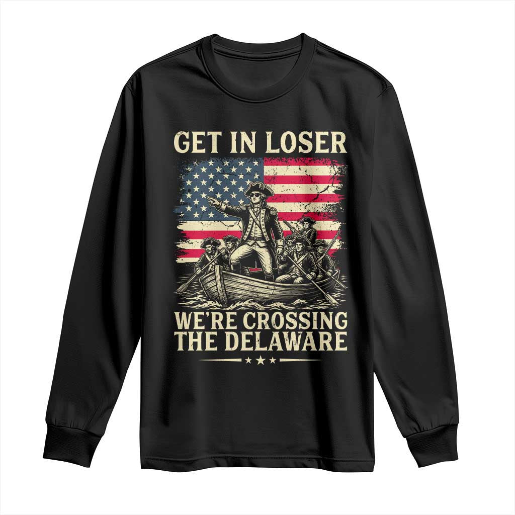 Get In Loser We're Crossing The Delaware Vintage Long Sleeve Shirt Funny George Washington American Flag Patriotic Fireworks