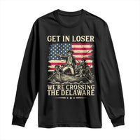 Get In Loser We're Crossing The Delaware Vintage Long Sleeve Shirt Funny George Washington American Flag Patriotic Fireworks