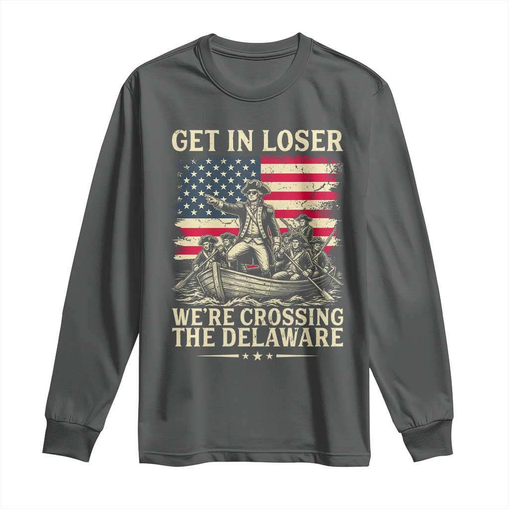 Get In Loser We're Crossing The Delaware Vintage Long Sleeve Shirt Funny George Washington American Flag Patriotic Fireworks