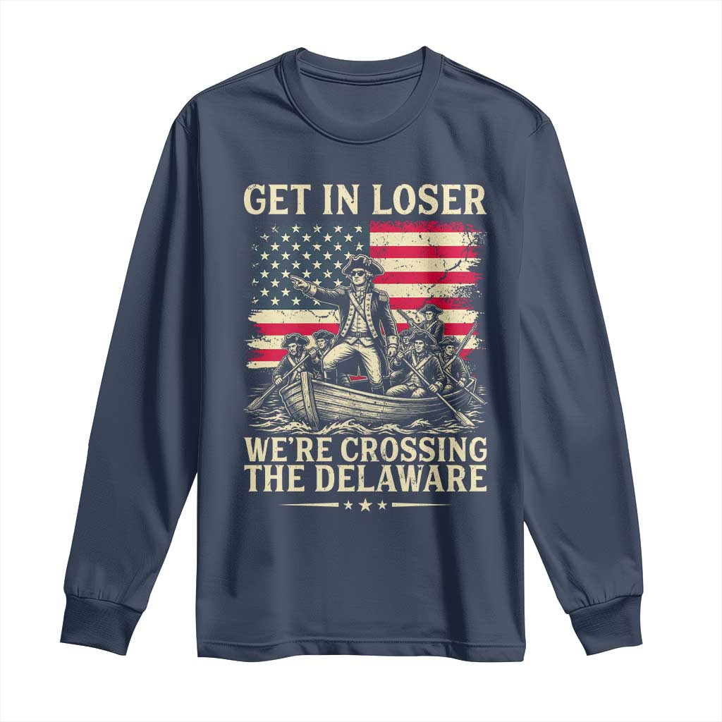 Get In Loser We're Crossing The Delaware Vintage Long Sleeve Shirt Funny George Washington American Flag Patriotic Fireworks