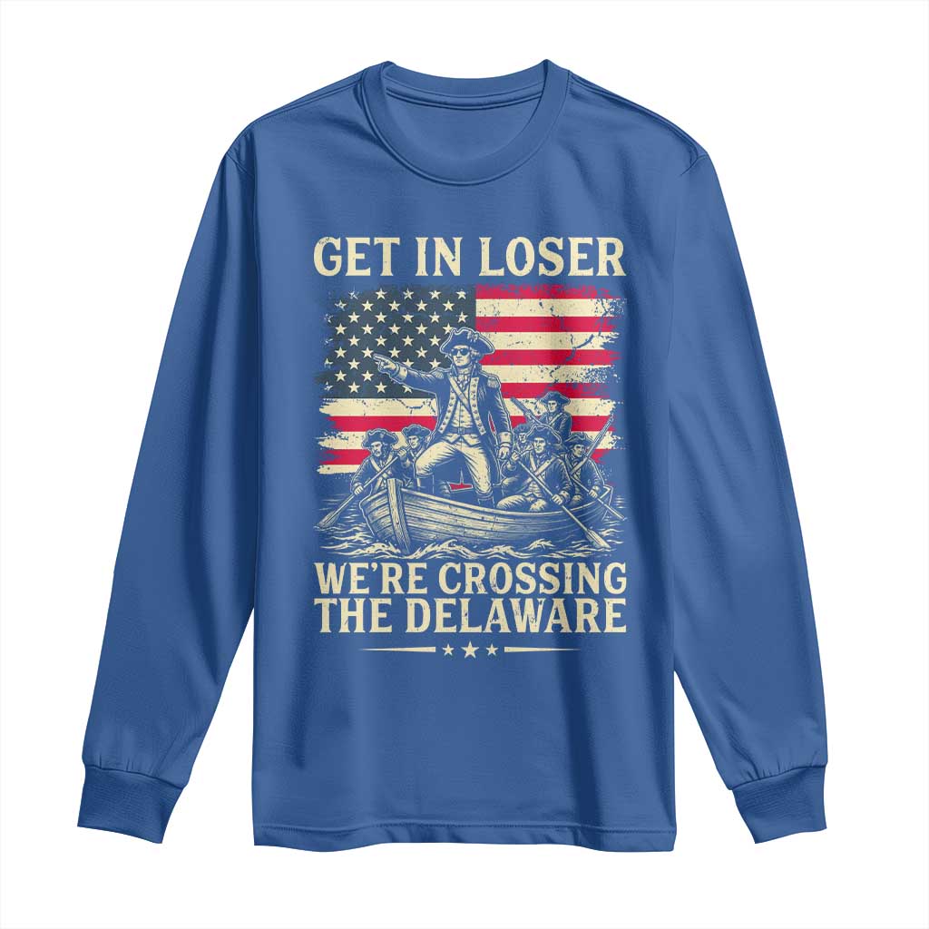 Get In Loser We're Crossing The Delaware Vintage Long Sleeve Shirt Funny George Washington American Flag Patriotic Fireworks