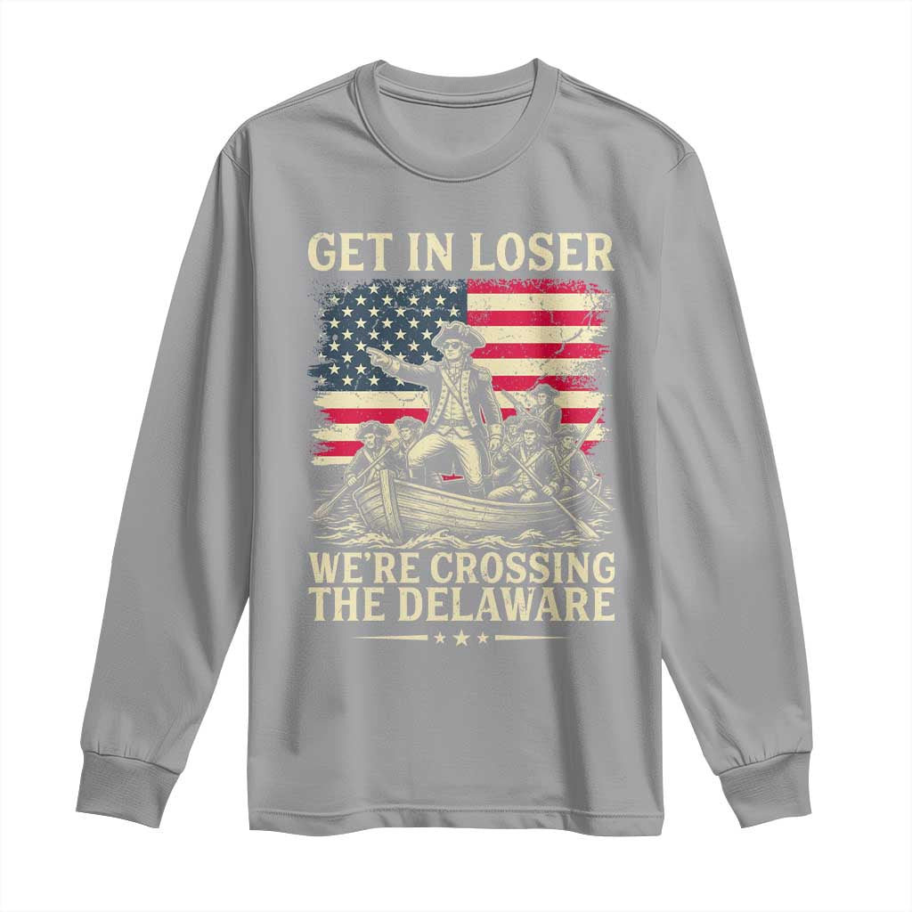 Get In Loser We're Crossing The Delaware Vintage Long Sleeve Shirt Funny George Washington American Flag Patriotic Fireworks