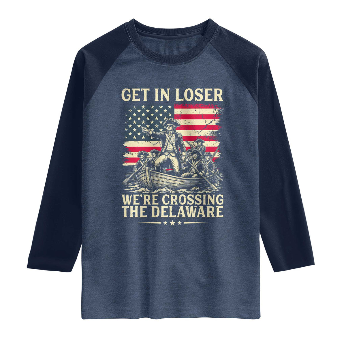 Get In Loser We're Crossing The Delaware Vintage Raglan Shirt Funny George Washington American Flag Patriotic Fireworks