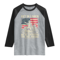 Get In Loser We're Crossing The Delaware Vintage Raglan Shirt Funny George Washington American Flag Patriotic Fireworks