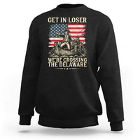 Get In Loser We're Crossing The Delaware Vintage Sweatshirt Funny George Washington American Flag Patriotic Fireworks