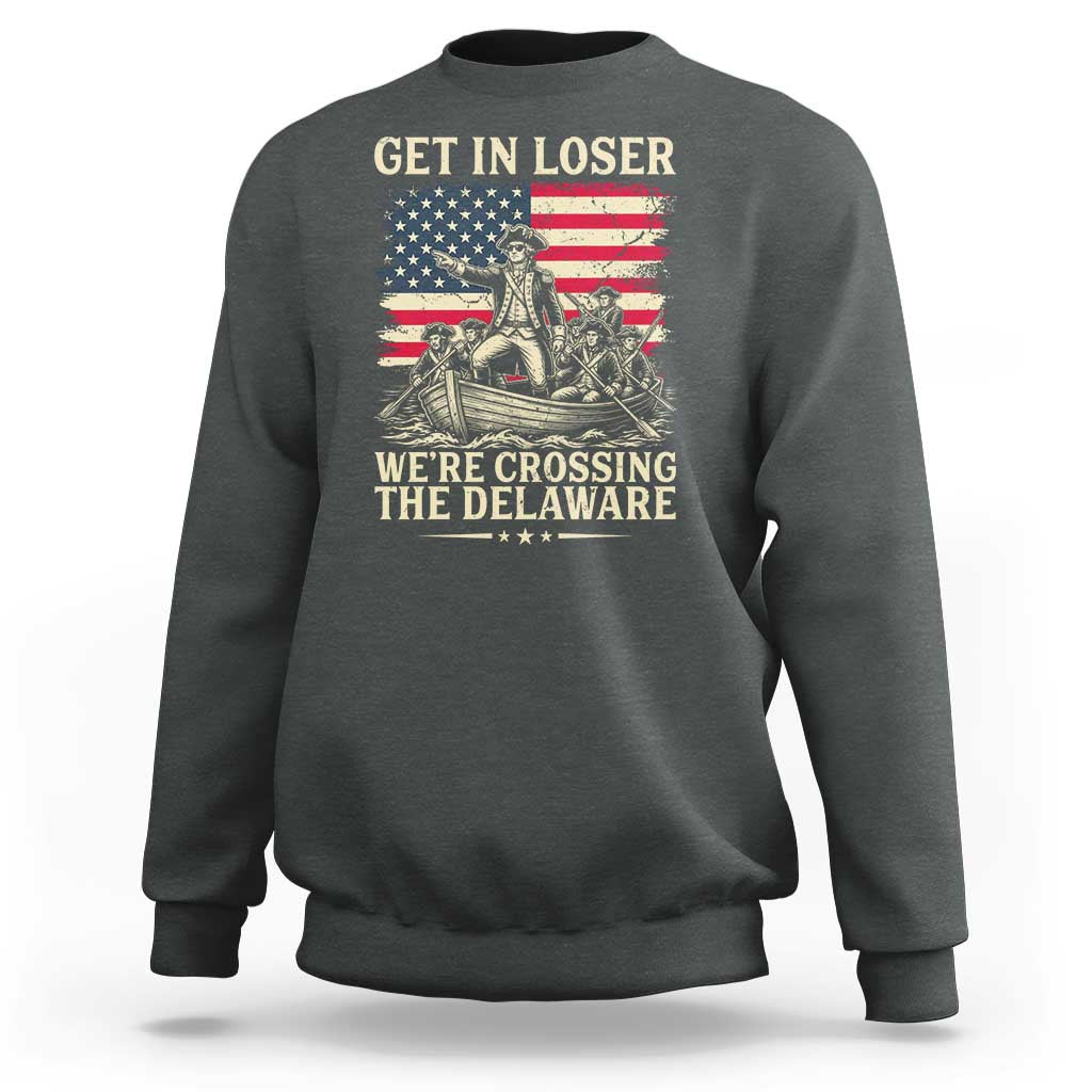 Get In Loser We're Crossing The Delaware Vintage Sweatshirt Funny George Washington American Flag Patriotic Fireworks
