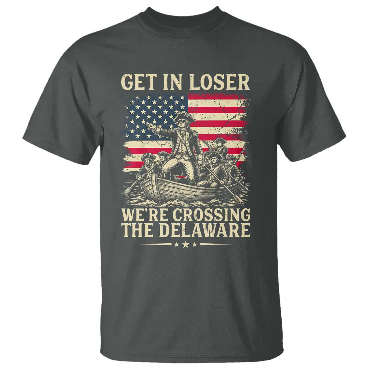 Get In Loser We're Crossing The Delaware Vintage T Shirt Funny George Washington American Flag Patriotic Fireworks