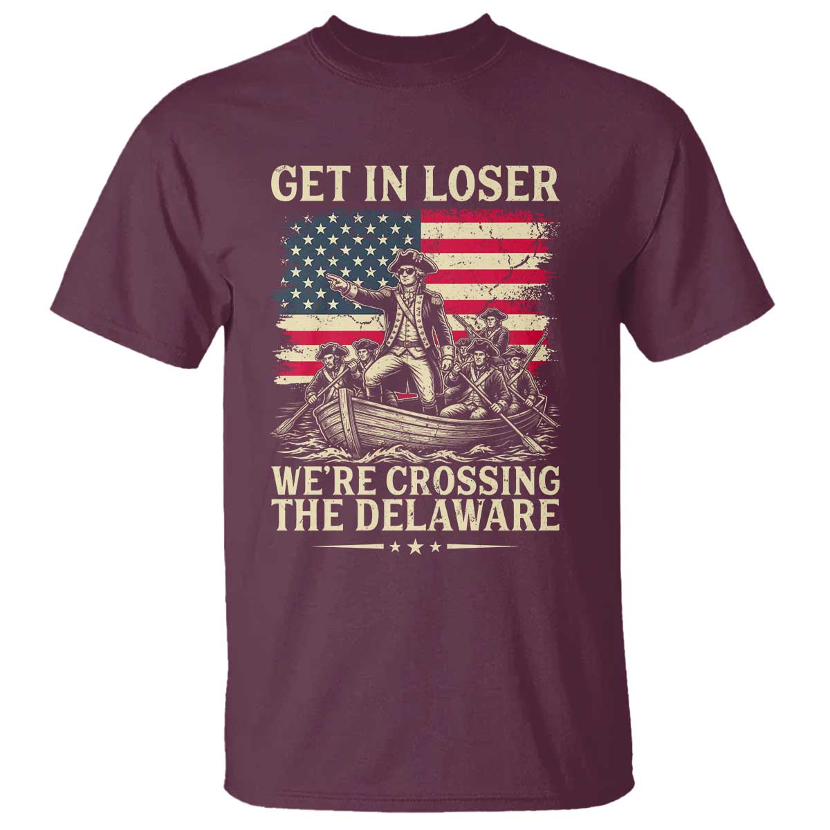 Get In Loser We're Crossing The Delaware Vintage T Shirt Funny George Washington American Flag Patriotic Fireworks