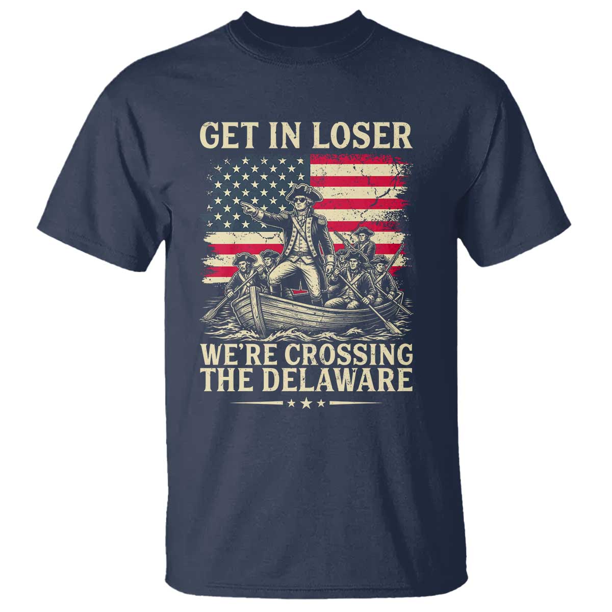 Get In Loser We're Crossing The Delaware Vintage T Shirt Funny George Washington American Flag Patriotic Fireworks