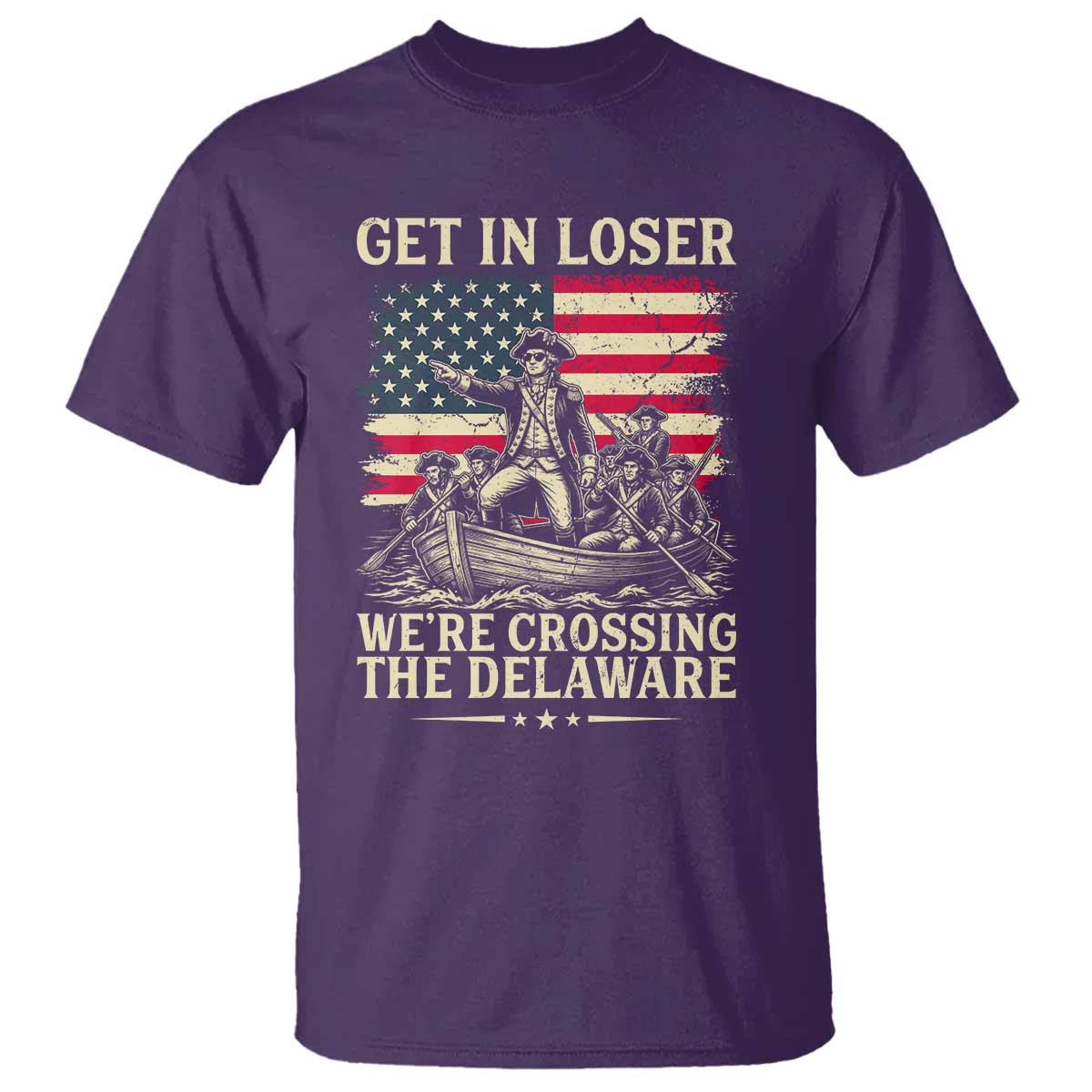 Get In Loser We're Crossing The Delaware Vintage T Shirt Funny George Washington American Flag Patriotic Fireworks