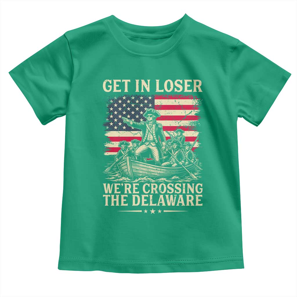 Get In Loser We're Crossing The Delaware Vintage Toddler T Shirt Funny George Washington American Flag Patriotic Fireworks