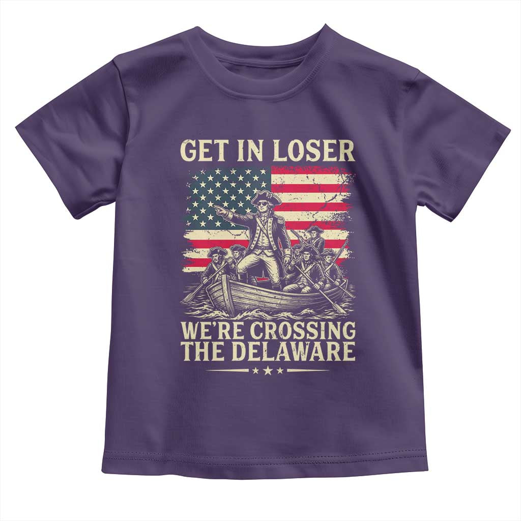 Get In Loser We're Crossing The Delaware Vintage Toddler T Shirt Funny George Washington American Flag Patriotic Fireworks