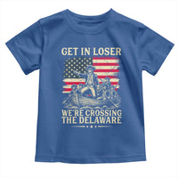 Get In Loser We're Crossing The Delaware Vintage Toddler T Shirt Funny George Washington American Flag Patriotic Fireworks