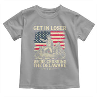 Get In Loser We're Crossing The Delaware Vintage Toddler T Shirt Funny George Washington American Flag Patriotic Fireworks