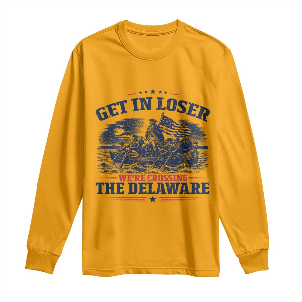 Get In Loser We're Crossing The Delaware Retro Long Sleeve Shirt Distressed George Washington Boat Scene Patriotic American Revolution Humor