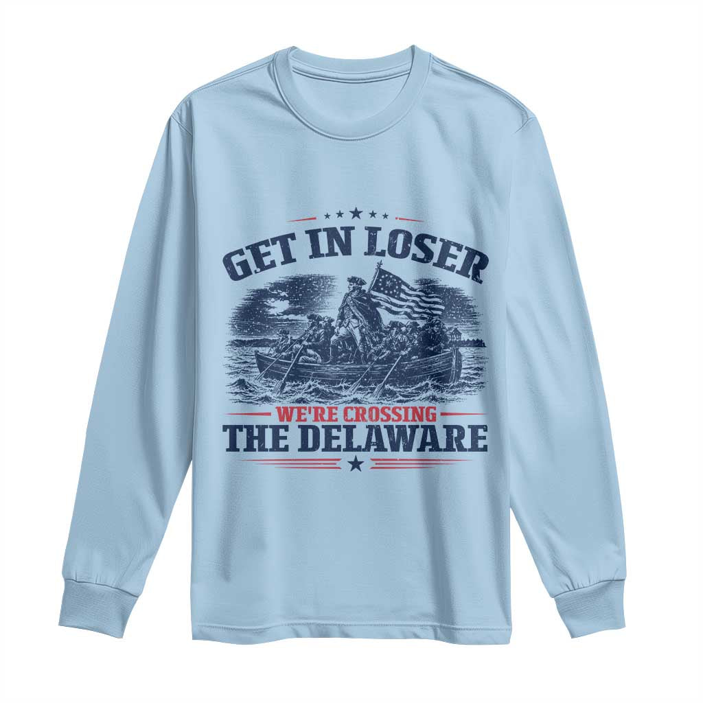 Get In Loser We're Crossing The Delaware Retro Long Sleeve Shirt Distressed George Washington Boat Scene Patriotic American Revolution Humor