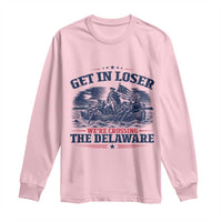 Get In Loser We're Crossing The Delaware Retro Long Sleeve Shirt Distressed George Washington Boat Scene Patriotic American Revolution Humor