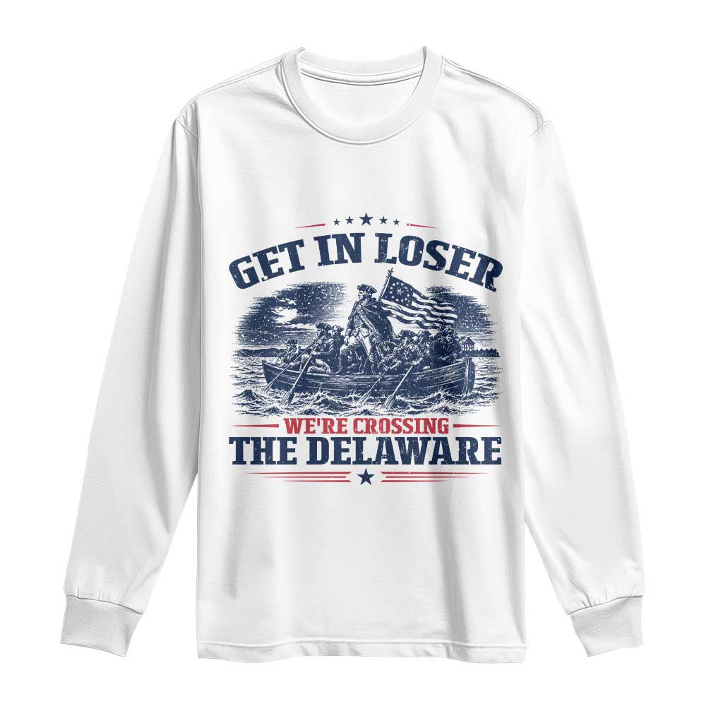 Get In Loser We're Crossing The Delaware Retro Long Sleeve Shirt Distressed George Washington Boat Scene Patriotic American Revolution Humor