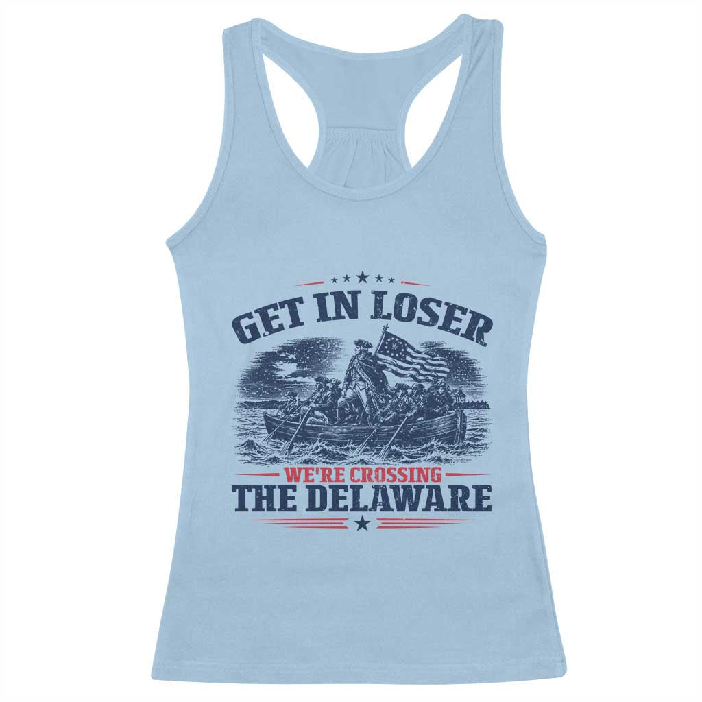 Get In Loser We're Crossing The Delaware Retro Racerback Tank Top Distressed George Washington Boat Scene Patriotic American Revolution Humor