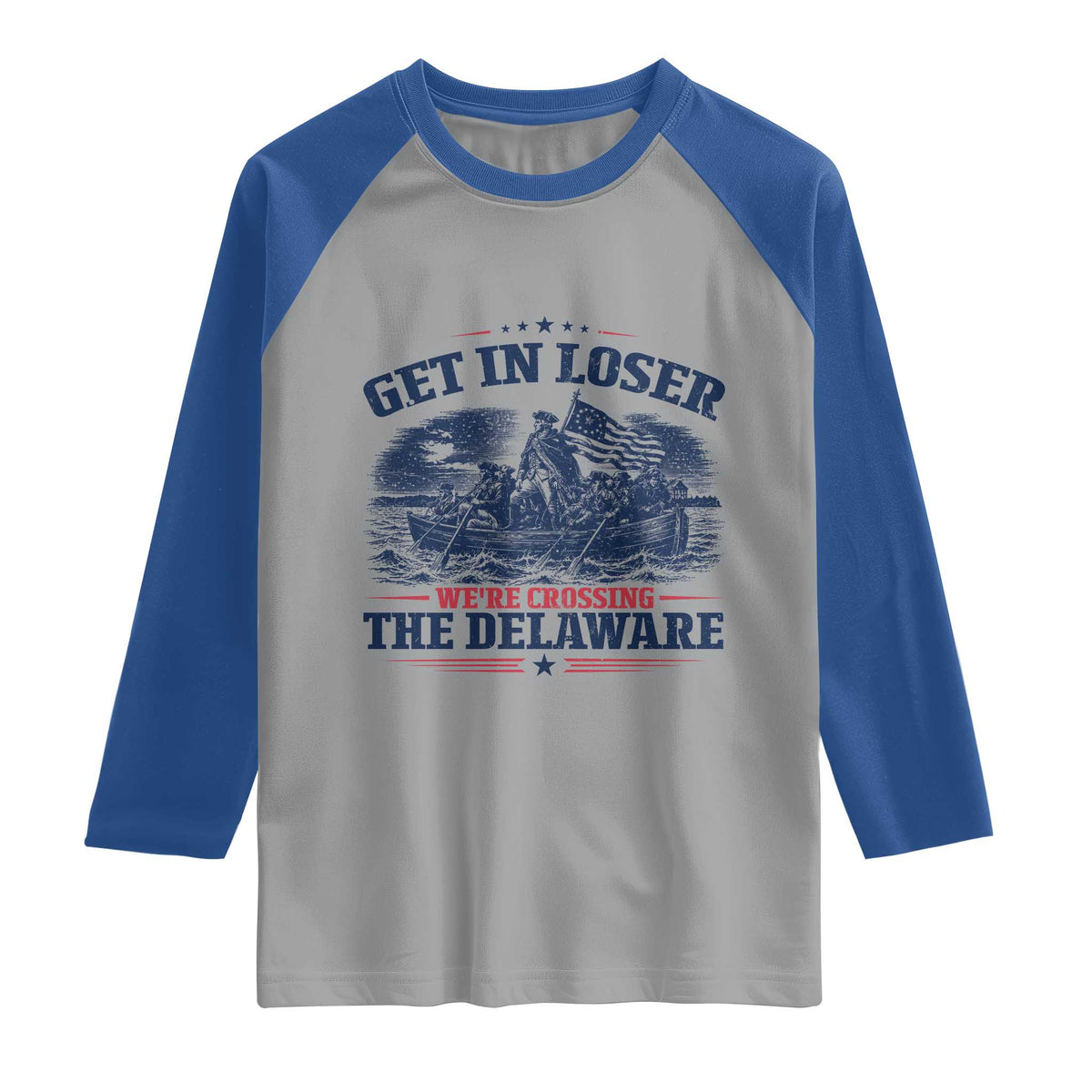 Get In Loser We're Crossing The Delaware Retro Raglan Shirt Distressed George Washington Boat Scene Patriotic American Revolution Humor