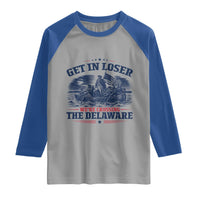 Get In Loser We're Crossing The Delaware Retro Raglan Shirt Distressed George Washington Boat Scene Patriotic American Revolution Humor