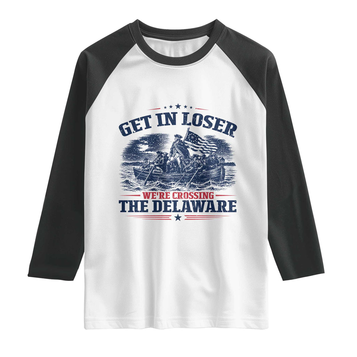 Get In Loser We're Crossing The Delaware Retro Raglan Shirt Distressed George Washington Boat Scene Patriotic American Revolution Humor