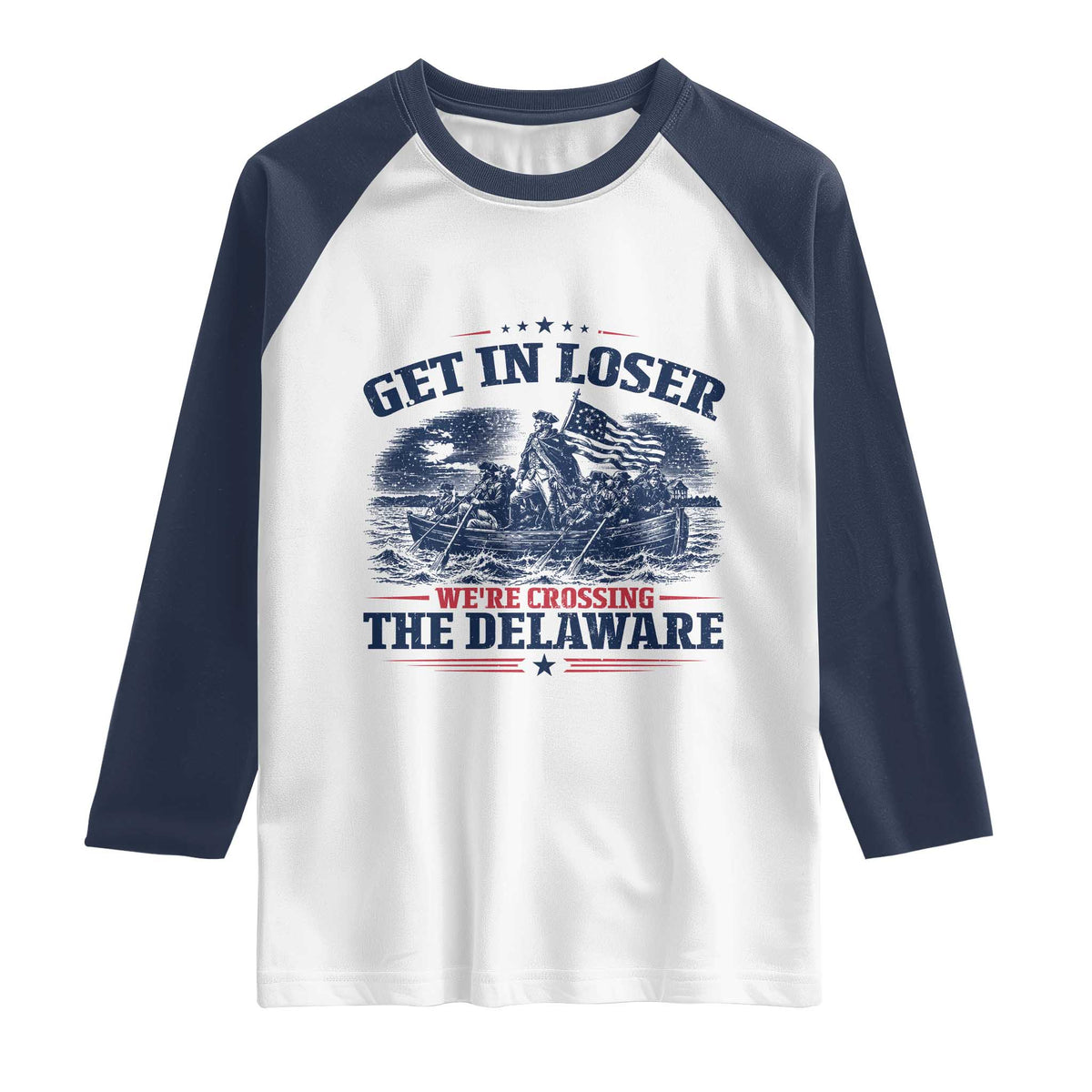 Get In Loser We're Crossing The Delaware Retro Raglan Shirt Distressed George Washington Boat Scene Patriotic American Revolution Humor