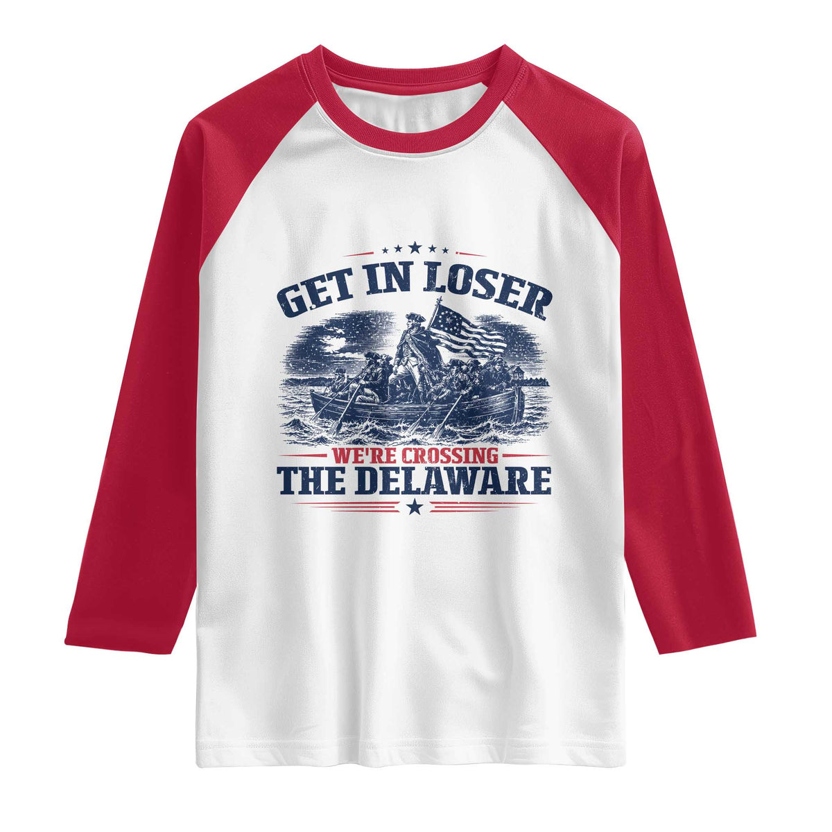 Get In Loser We're Crossing The Delaware Retro Raglan Shirt Distressed George Washington Boat Scene Patriotic American Revolution Humor