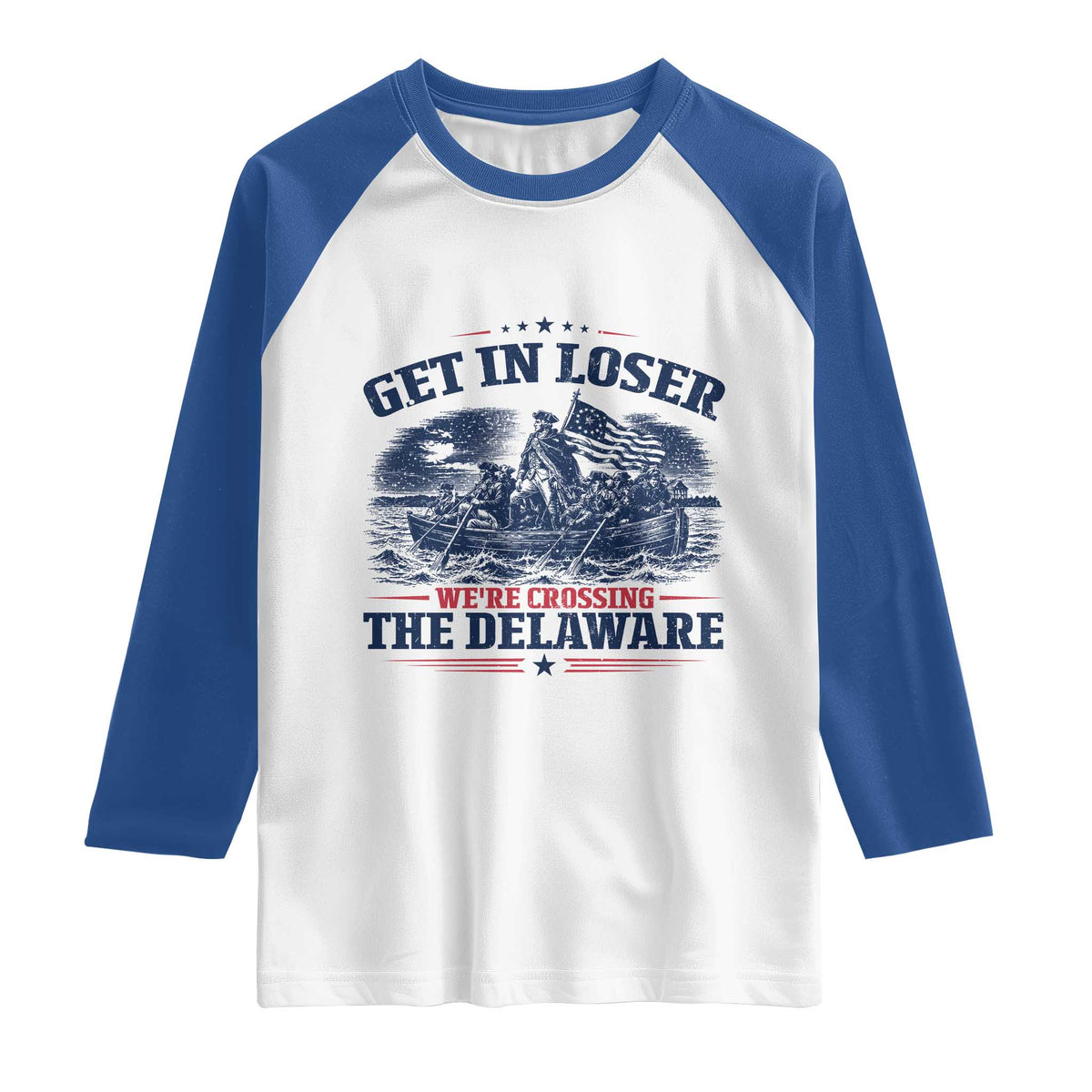 Get In Loser We're Crossing The Delaware Retro Raglan Shirt Distressed George Washington Boat Scene Patriotic American Revolution Humor