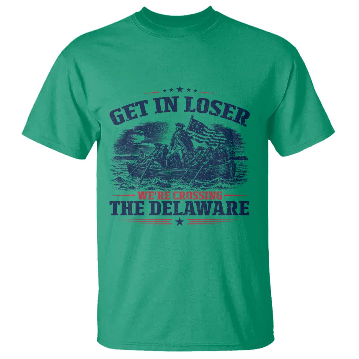 Get In Loser We're Crossing The Delaware Retro T Shirt Distressed George Washington Boat Scene Patriotic American Revolution Humor