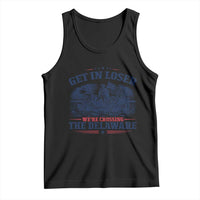 Get In Loser We're Crossing The Delaware Retro Tank Top Distressed George Washington Boat Scene Patriotic American Revolution Humor