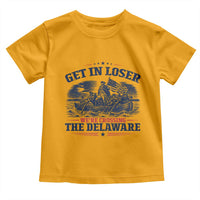 Get In Loser We're Crossing The Delaware Retro Toddler T Shirt Distressed George Washington Boat Scene Patriotic American Revolution Humor