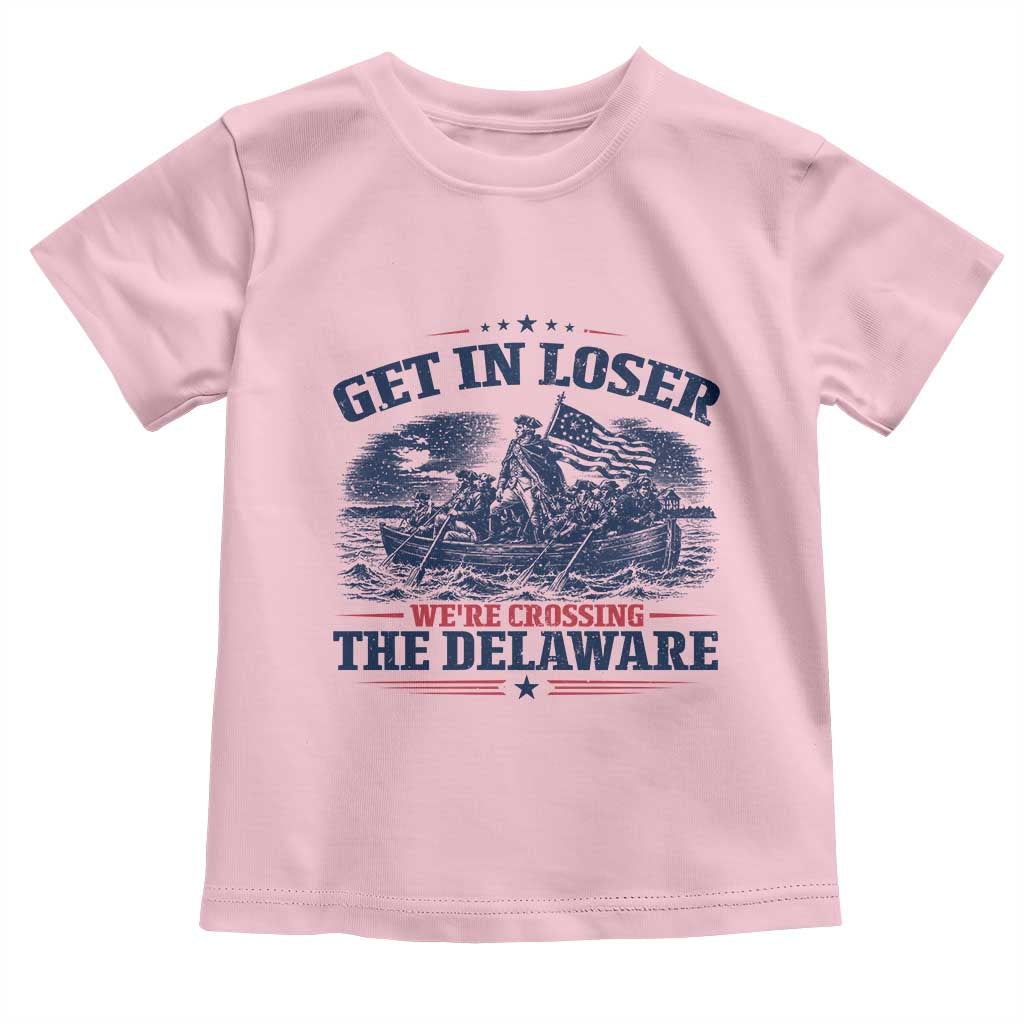 Get In Loser We're Crossing The Delaware Retro Toddler T Shirt Distressed George Washington Boat Scene Patriotic American Revolution Humor