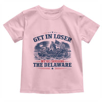 Get In Loser We're Crossing The Delaware Retro Toddler T Shirt Distressed George Washington Boat Scene Patriotic American Revolution Humor