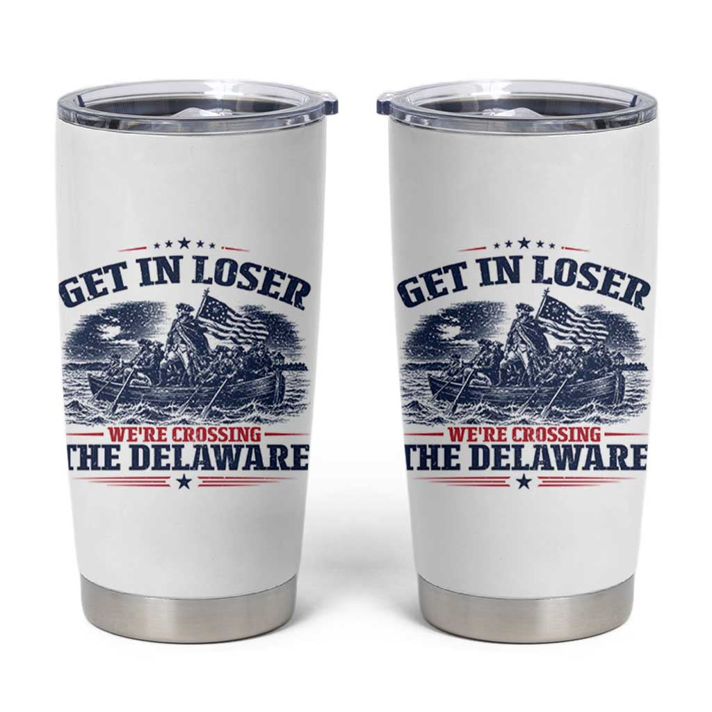 Get In Loser We're Crossing The Delaware Retro Tumbler Cup Distressed George Washington Boat Scene Patriotic American Revolution Humor